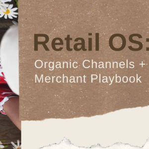 Retail OS: Organic Channels + Google Merchant Playbook